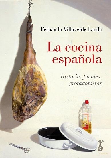 COCINA ESPAÑOLA, LA "HISTORIA, FUENTES, PROTAGONISTAS".  9788419018342