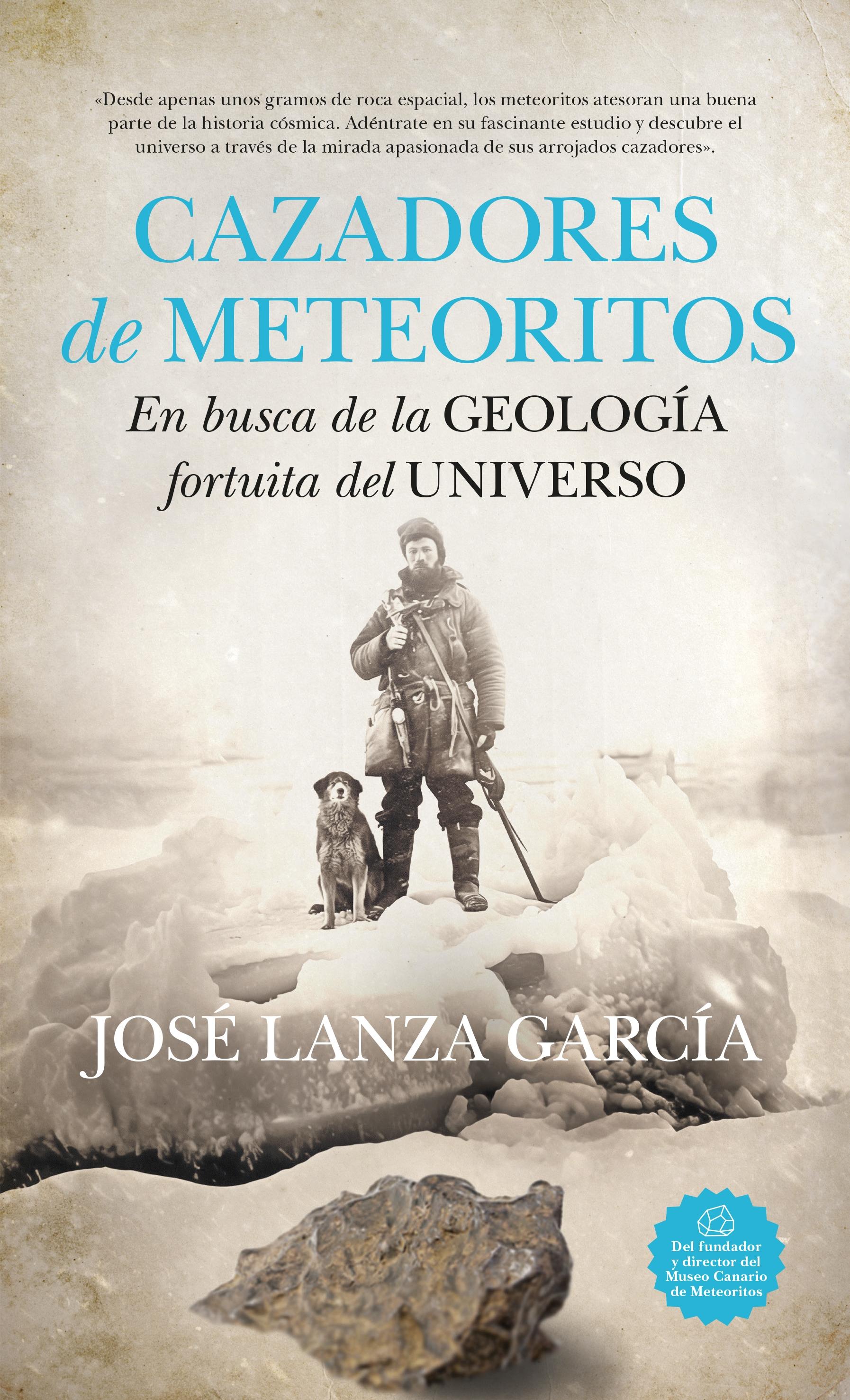CAZADORES DE METEORITOS "EN BUSCA DE LA GEOLOGÍA FORTUITA DEL UNIVERSO".  9788419414212