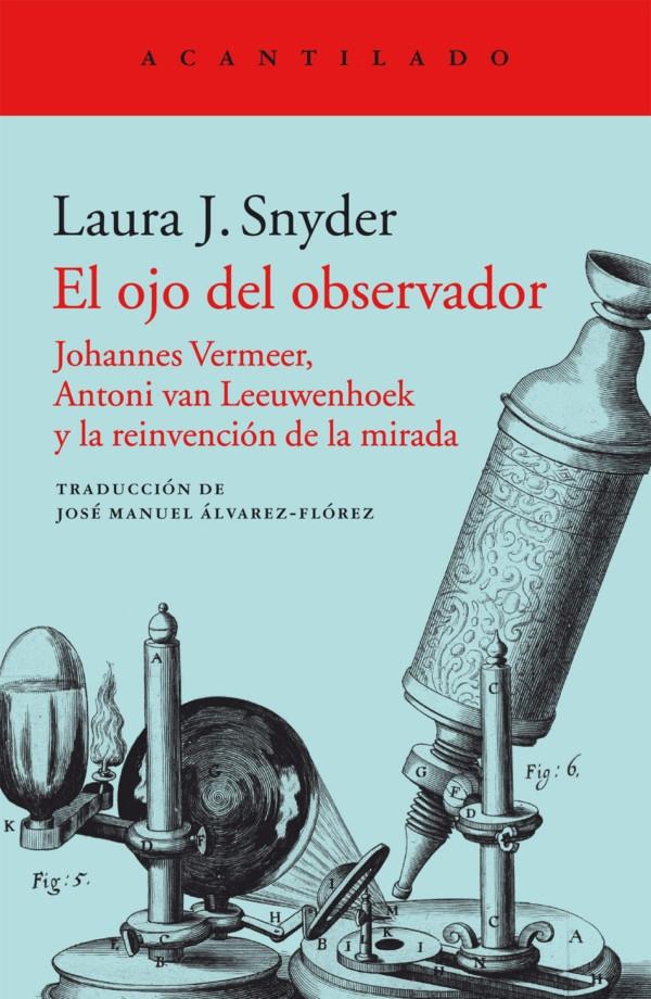 EL OJO DEL OBSERVADOR "JOHANNES VERMEER, ANTONI VAN LEEUWENHOEK Y LA REINVENCIÓN DE LA MIRADA".  9788416748587