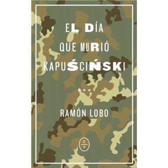 EL DIA QUE MURIO KAPUSCINSKI.  9788494913143