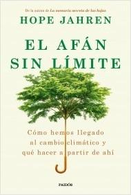 EL AFAN SIN LIMITE "Cómo hemos llegado al cambio climático y qué hacer a partir de ahí".  9788449337420