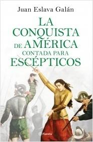 LA CONQUISTA DE AMERICA CONTADA PARA ESCEPTICOS.  9788408209317