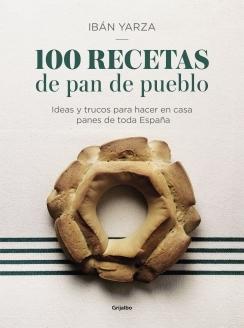 100 recetas de pan de pueblo "Ideas y trucos para hacer en casa panes de toda Espa?a".  9788417338640