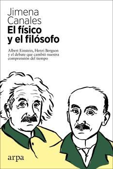 El físico y el filósofo "Einstein, Bergson y el debate que cambió nuestra comprensión del tiempo"