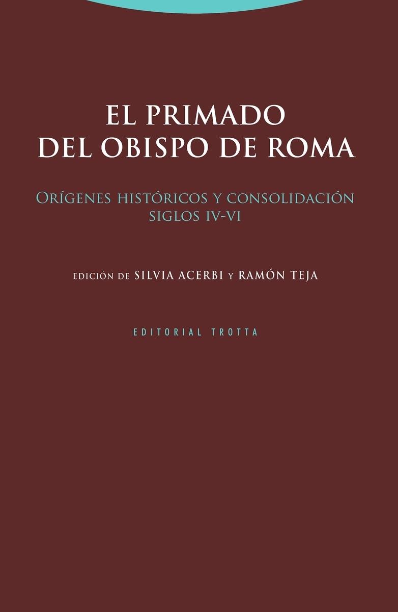 El primado del obispo de Roma "Orígenes históricos y consolidación (siglos IV-VI)".  9788498798289