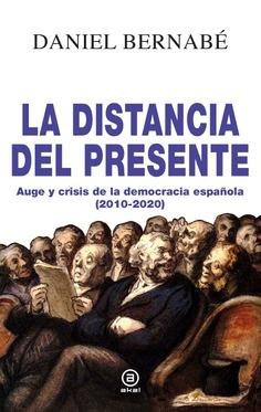 La distancia del presente "Auge y crisis de la democracia española (2010-2020)".  9788446047940