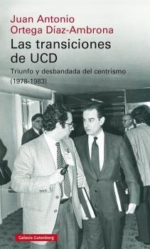 TRANSICIONES DE UCD, LAS "TRIUNFO Y DESBANDADA DEL CENTRISMO (1978-1983)".  9788418218613