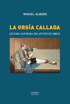 La orgía callada "Lectura ilustrada del lector de libros".  9788417301750