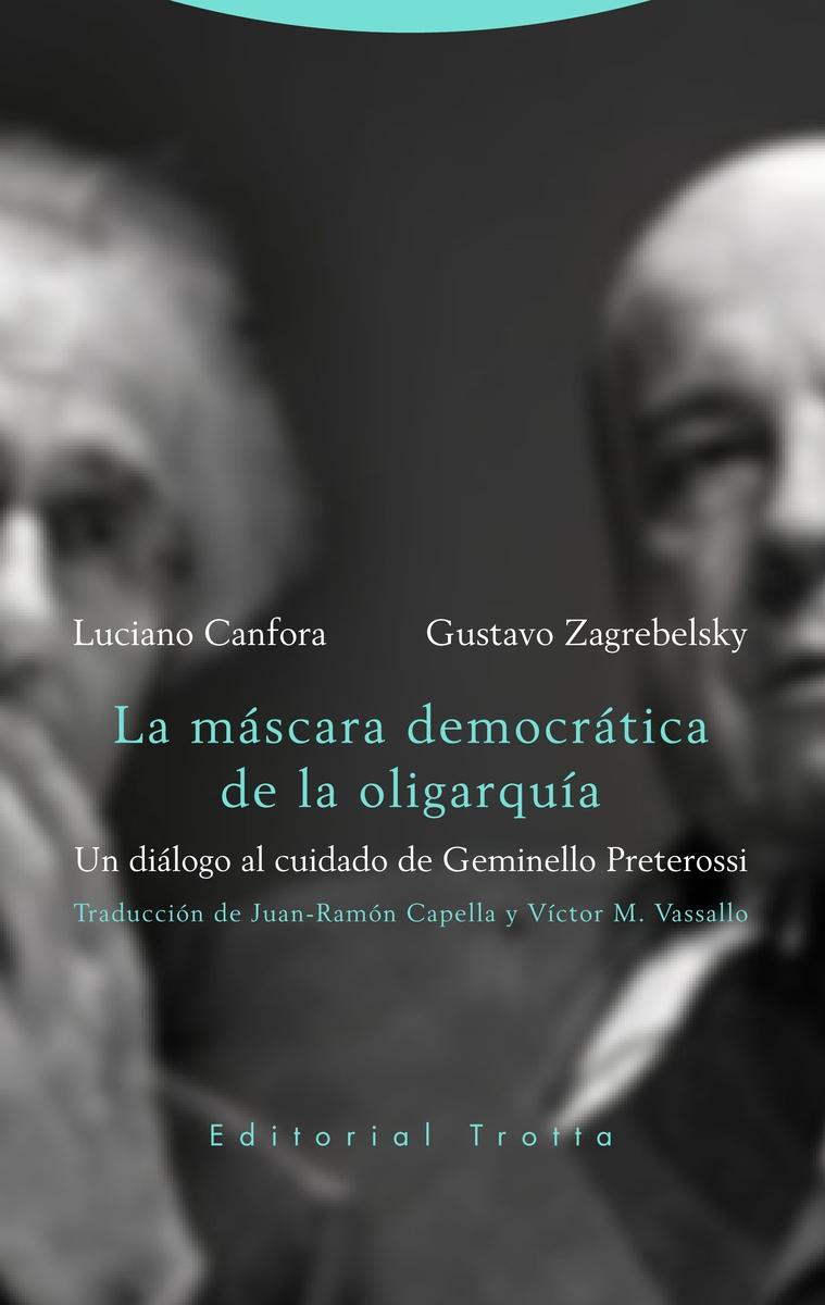 La máscara democrática de la oligarquía "Un diálogo al cuidado de Geminello Preterossi".  9788498798463