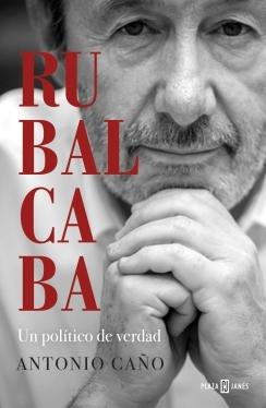 Rubalcaba "Un político de verdad".  9788401025549