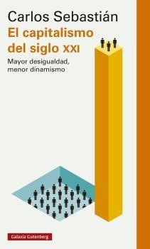 CAPITALISMO DEL SIGLO XXI, EL "MAYOR DESIGUALDAD, MENOR DINAMISMO".  9788418526114