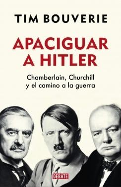 Apaciguar a Hitler "Chamberlain, Churchill y el camino a la guerra".  9788418006555