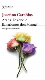 Azaña. Los que le llamábamos don Manuel "Prólogo de Elvira Lindo".  9788432237645