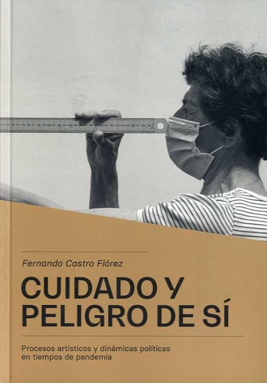 CUIDADO Y PELIGRO DE SÍ "PROCESOS ARTÍSTICOS Y DINÁMICAS POLÍTICAS EN TIEMPOS DE PANDEMIA"