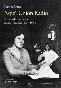 AQUÍ, UNIÓN RADIO. 9788437642246 AQUÍ, UNIÓN RADIO. 9788437642246