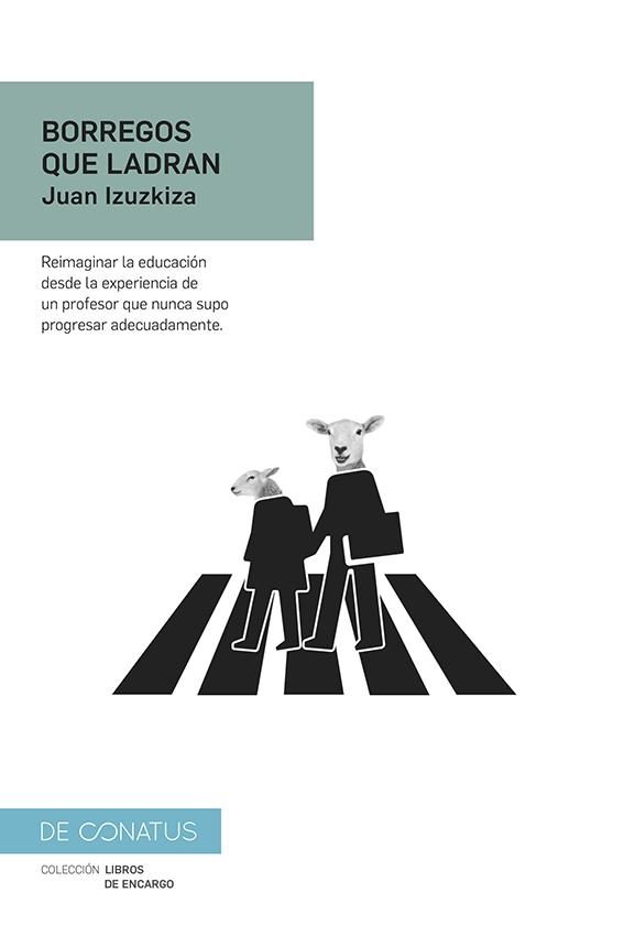 Borregos que ladran "Reimaginar la educación desde la experiencia de un profesor que nunca su"