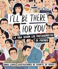 I'll be there for you "La vida según los protagonistas de  Friends".  9788418260407