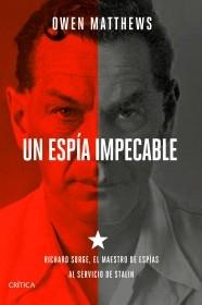 Un espía impecable "Richard Sorge, el maestro de espías al servicio de Stalin".  9788491992677