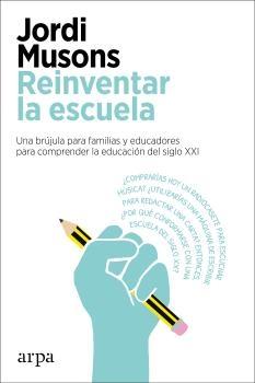 REINVENTAR LA ESCUELA "UNA BRÚJULA PARA FAMILIAS Y EDUCADORES PARA COMPRENDER LA EDUCACIÓN DEL".  9788417623760