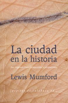 CIUDAD EN LA HISTORIA, LA "SUS ORÍGENES, TRANSFORMACIONES Y PERSPECTIVAS"