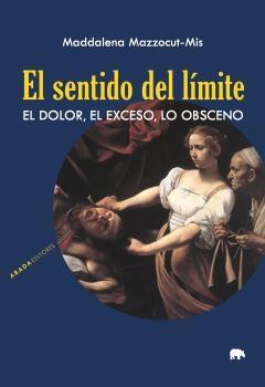 El sentido del límite "El dolor, el exceso, lo obsceno".  9788417301842