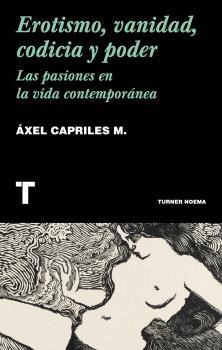 Erotismo, vanidad, codicia y poder "Las pasiones en la vida contemporánea".  9788418428500