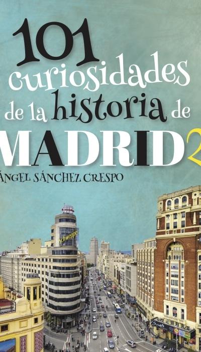 101 CURIOSIDADES DE LA CALLES DE MADRID.  9788412109849