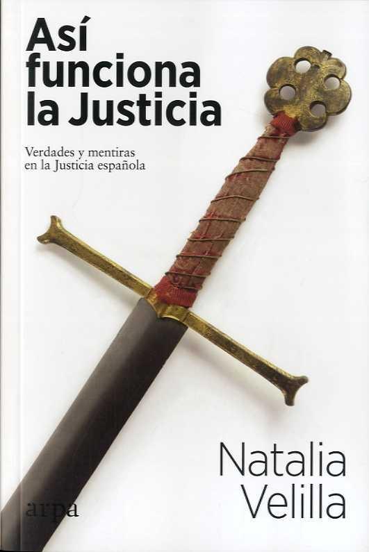 ASÍ FUNCIONA LA JUSTICIA "VERDADES Y MENTIRAS EN LA JUSTICIA ESPAÑOLA".  9788417623746