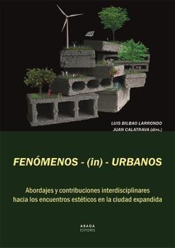 Fenómenos-(in)-Urbanos "Abordajes y contribuciones interdisciplinares hacia los encuentros estét".  9788417301828