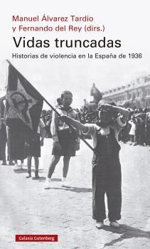 VIDAS TRUNCADAS "HISTORIAS DE VIOLENCIA EN LA ESPAÑA DE 1936".  9788418526190