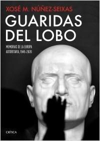 Guaridas del lobo "Memorias de la Europa autoritaria, 1945-2020".  9788491992912