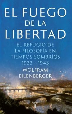 El fuego de la libertad "El refugio de la filosofía en tiempos de oscuridad 1933-1943".  9788430623884