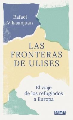 Las fronteras de Ulises "El viaje de los refugiados a Europa".  9788418006227