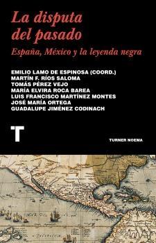La disputa del pasado "España, México y la leyenda negra". 9788418428432 La disputa del pasado "España, México y la leyenda negra". 9788418428432