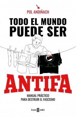 Todo el mundo puede ser ANTIFA "Manual práctico para destruir el fascismo"