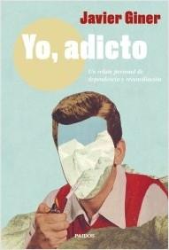 Yo, adicto "Un relato personal de dependencia y reconciliación".  9788449338038