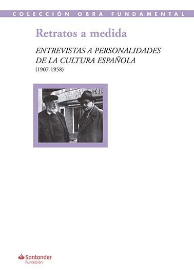 Retratos a medida: entrevistas a personalidades de la cultura española (1907-195.  9788417264253