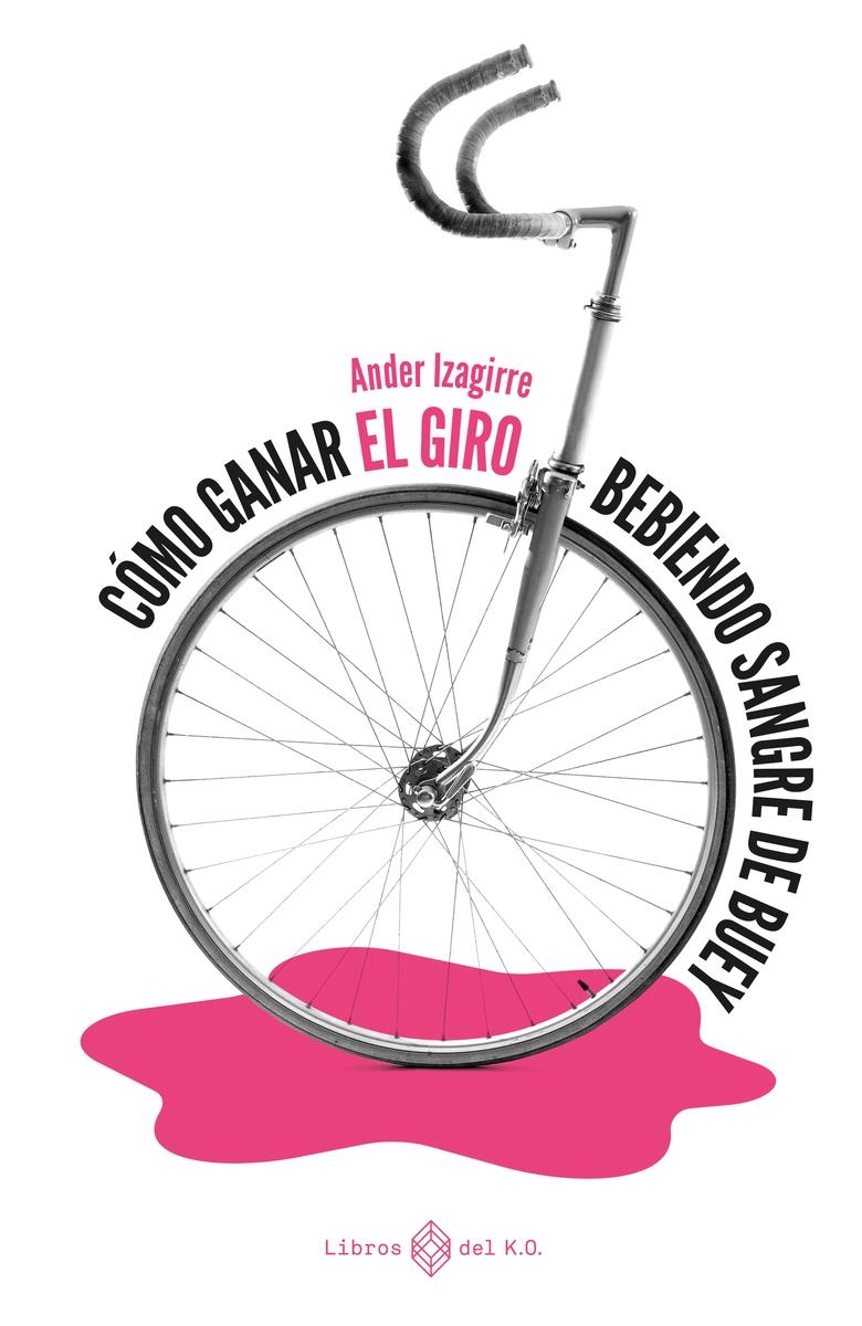 Cómo ganar el Giro bebiendo sangre de buey.  9788417678784