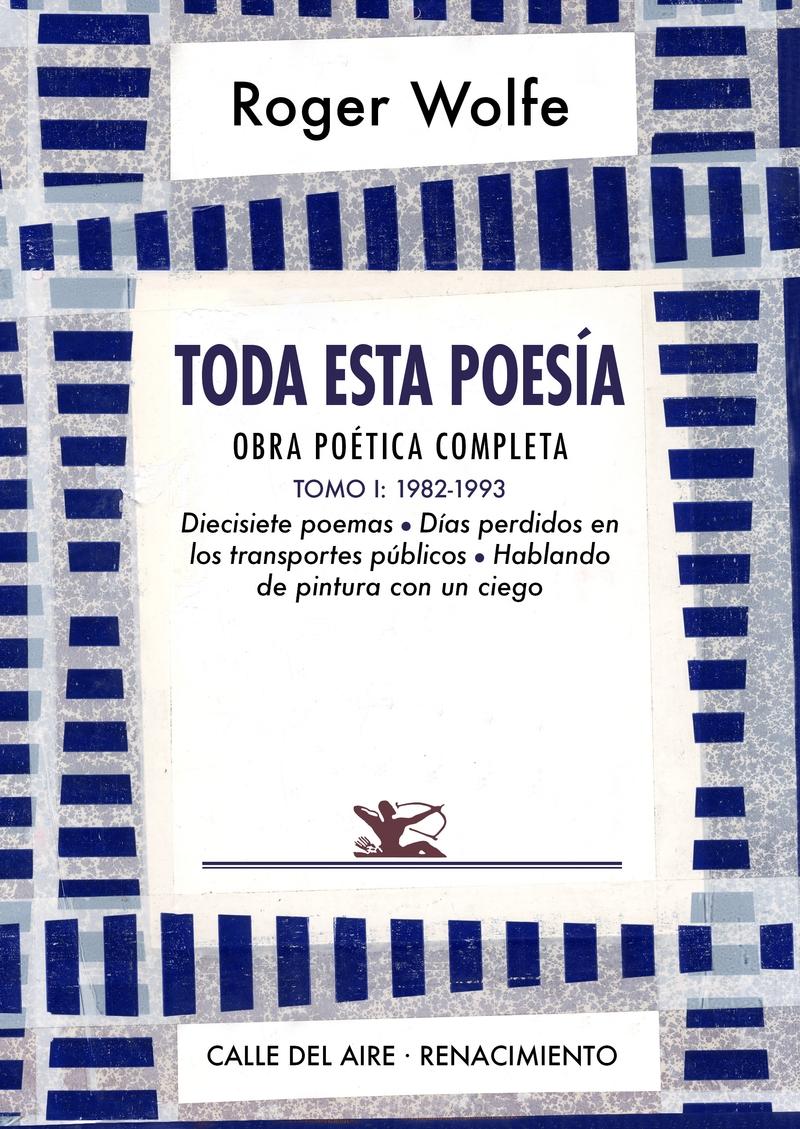 Toda esta poesía. Obra poética completa. Tomo I "1982-1993.".  9788418387777