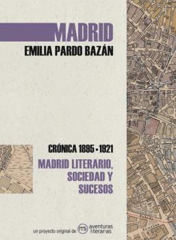 MADRID EMILIA PARDO BAZÁN "CRÓNICA 1895-1921. MADRID LITERARIO, SOCIEDAD Y SUCESOS"