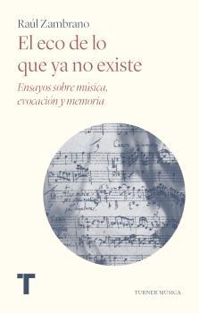 El eco de lo que ya no existe "Ensayos sobre música, evocación y memoria"