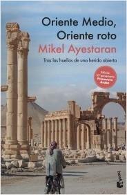 Oriente Medio, Oriente roto "Tras las huellas de una herida abierta".  9788499429847