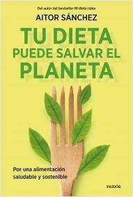 Tu dieta puede salvar el planeta "Por una alimentación sana y sostenible".  9788449338205