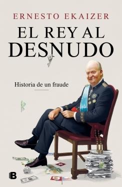 El rey al desnudo "Auge y caída de una trama de poder, impunidad, dinero, delito y pasión".  9788466670111