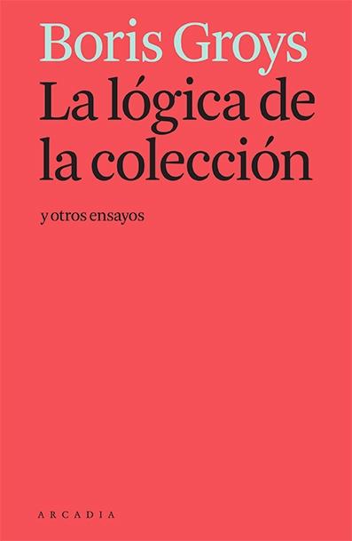 La lógica de la colección y otros ensayos.  9788412230581