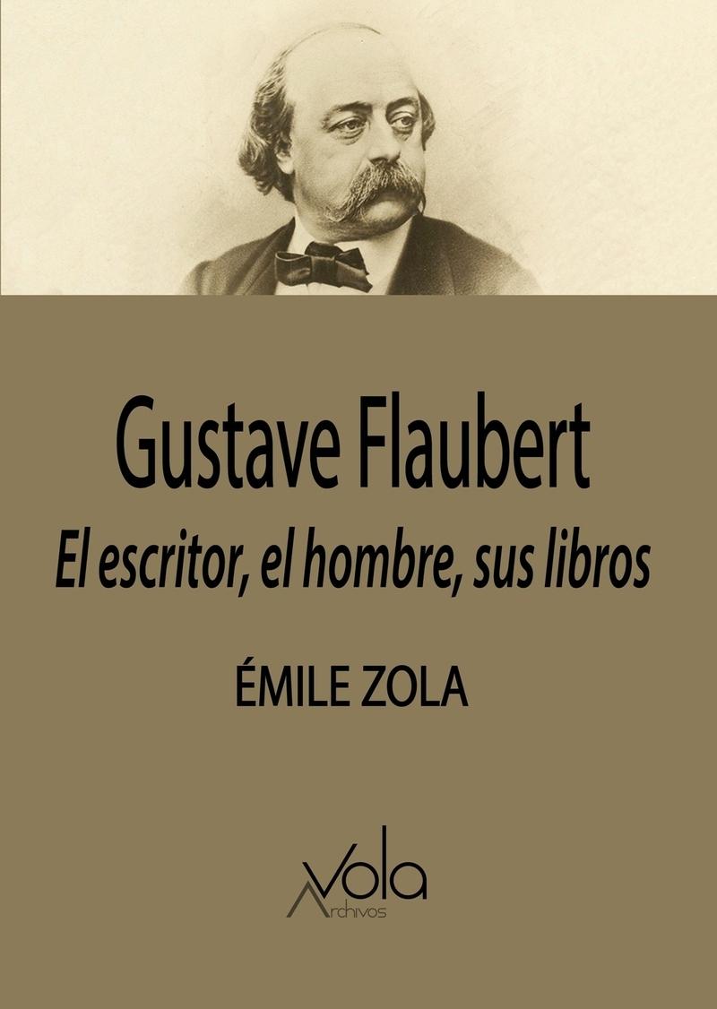 Gustave Flaubert: el escritor, el hombre, sus libros