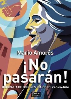 ¡NO PASARÁN!: BIOGRAFÍA DE DOLORES IBARRURI, PASIONARIA.  9788446051107