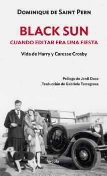 Black Sun. Cuando editar era una fiesta "Vida de Harry y Caresse Crosby".  9788417425876