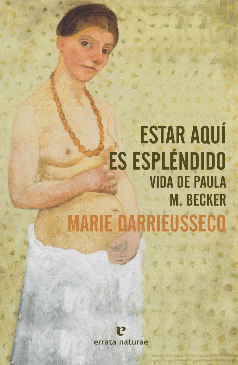 Estar aquí es espléndido "Vida de Paula Modersohn-Becker"