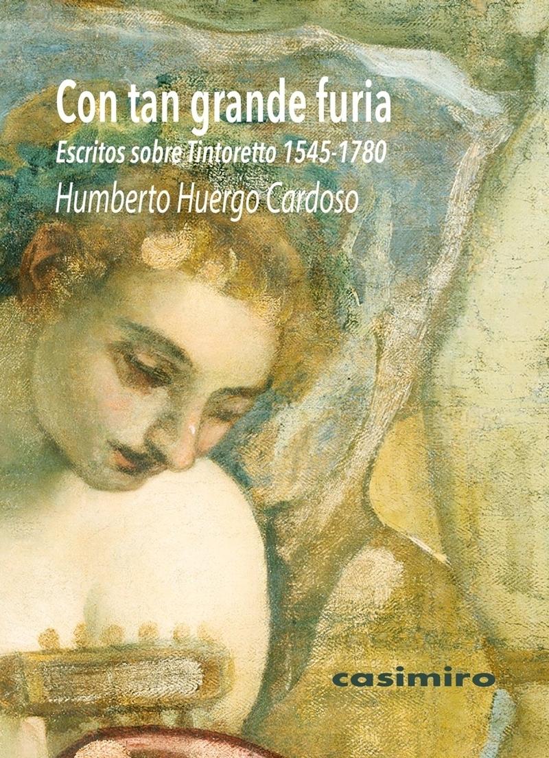 Con tan grande furia: Escritos sobre Tintoretto (1545-1780).  9788417930400
